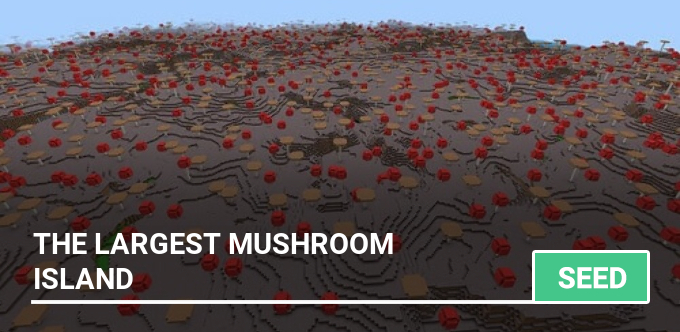 Seed: The largest mushroom island